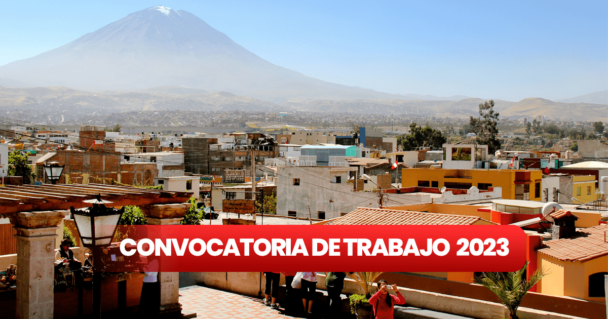 Convocatoria de trabajo en Arequipa 2023 revisa vacantes de empleo