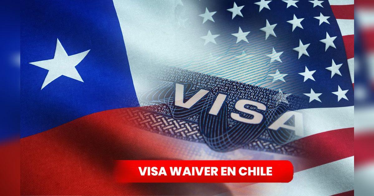 Visa Waiver Chile Qué es y cuánto dura la Visa Waiver para chilenos y