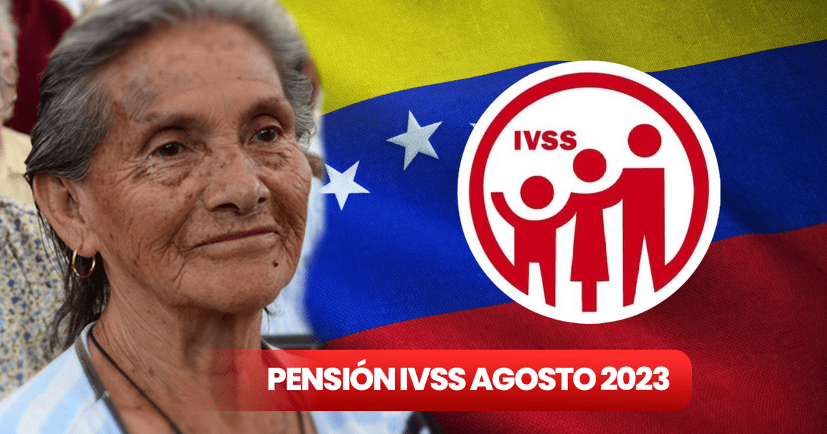 IVSS | ¿Cuándo Pagan La Pensión IVSS De Agosto 2023 Y De Cuánto Es ...