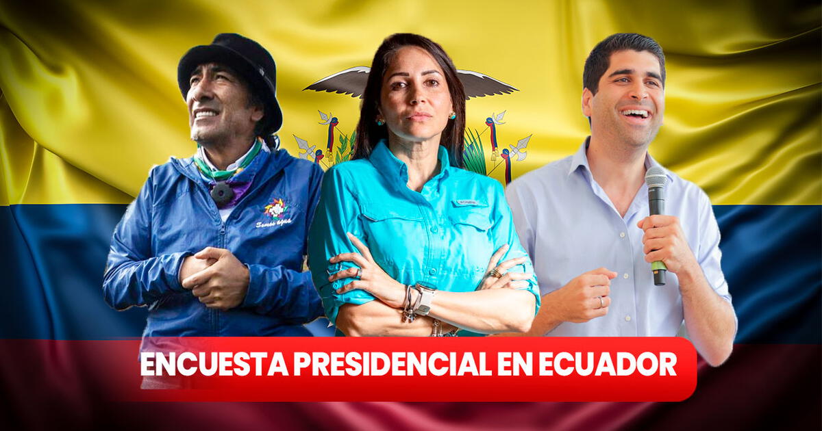 Encuestas Ecuador 2023 ¿quiénes son los candidatos con mayor intención