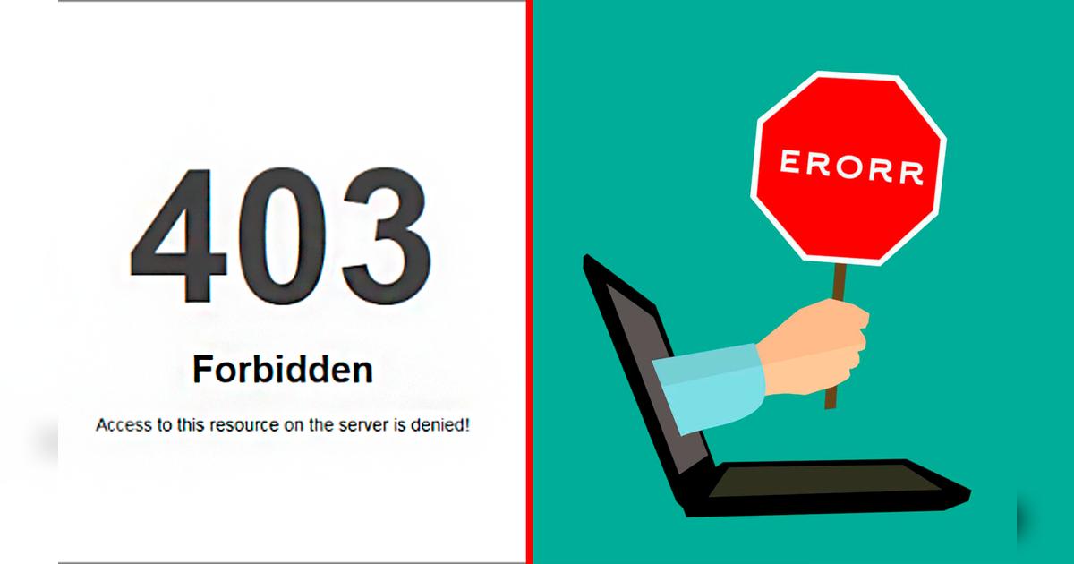 ¿Qué es el ‘Error 403’ que aparece en tus búsquedas por y cómo