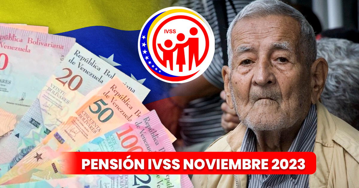 Pensión IVSS Noviembre 2023: ¿cuándo Llegaría El Próximo Pago Del ...