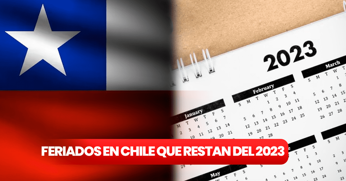 Feriados En Chile 2023: Cuándo Son Los Próximos Días Festivos Largos ...