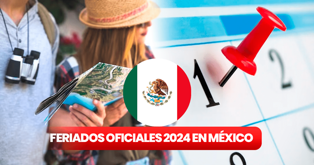 Feriados México 2024 conoce las fechas OFICIALES no laborables y