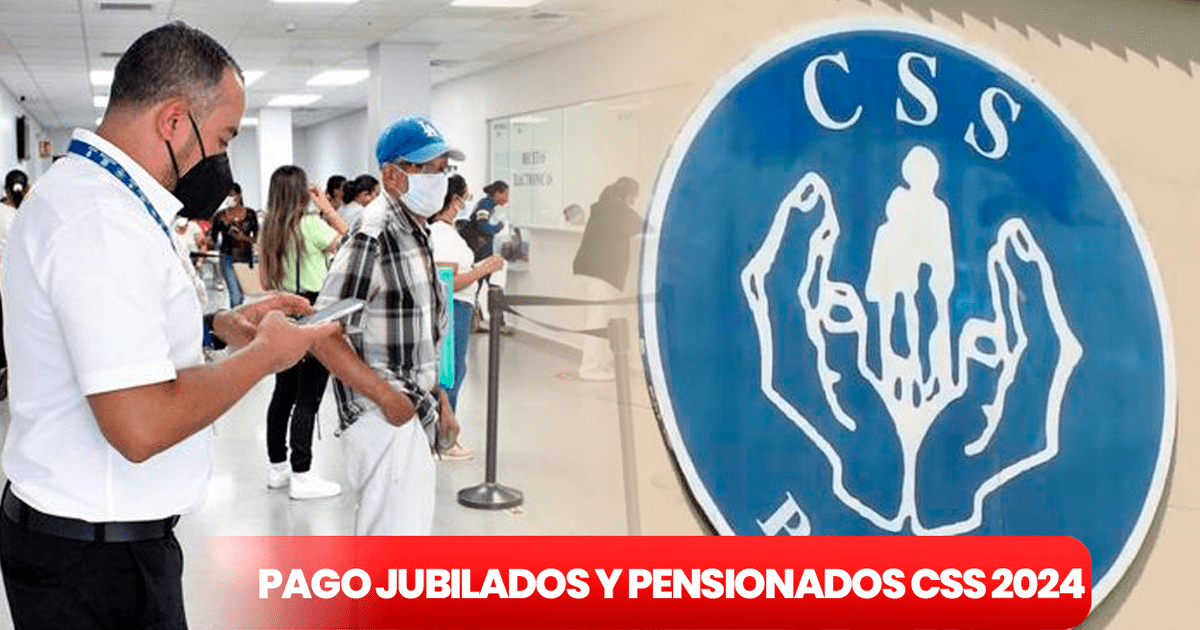 Jubilados Y Pensionados CSS Enero 2024: Inicio De Pago Y Cómo Verificar ...