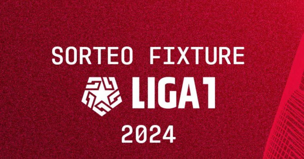 FIXTURE Liga 1 2024 así quedó el camino del Torneo Apertura y Clausura del fútbol peruano