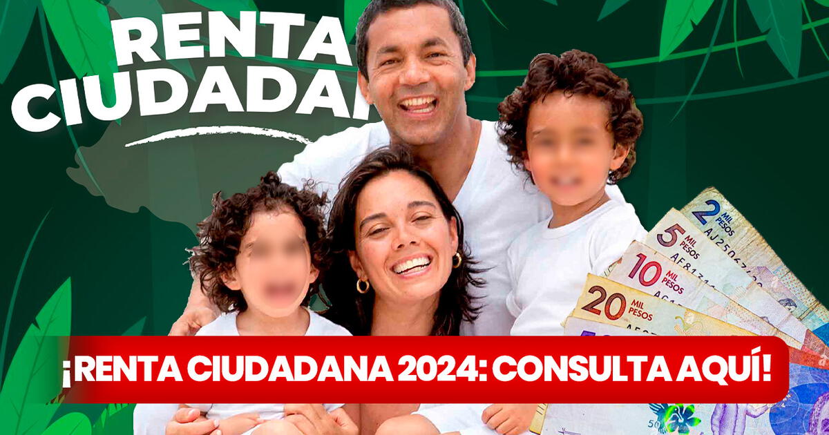 Renta Ciudadana 2024: Consultar Si Soy Beneficiario Del Pago De 500.000 ...