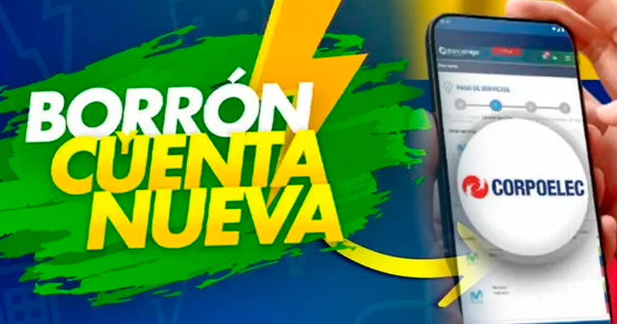 Borrón y Cuenta Nueva Corpoelec 2024 EN LÍNEA ¿hasta cuándo puedes