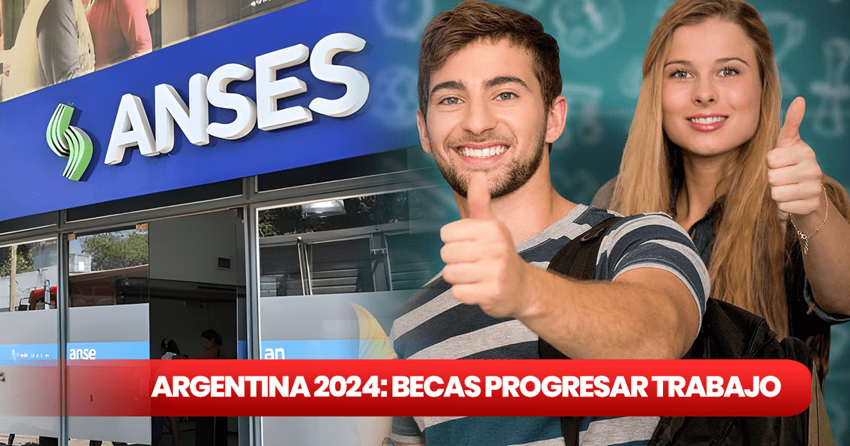 Becas Progresar Trabajo ANSES 2024: Guía Para Cobrar La Beca En Marzo ...