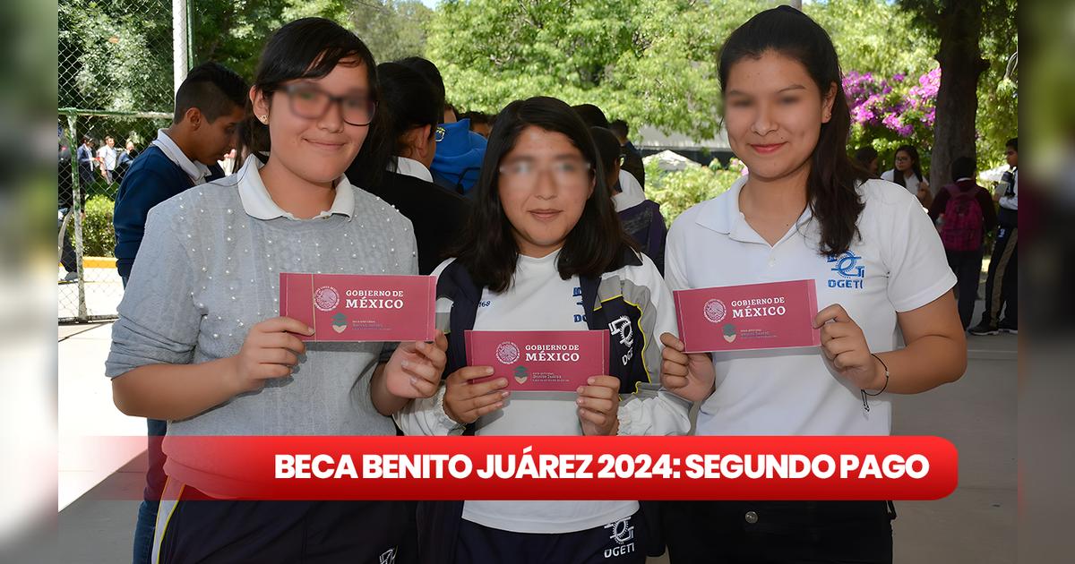 Beca Benito Juárez 2024: NUEVO CALENDARIO del segundo pago para ...