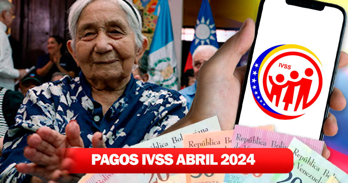 NUEVO PAGO Pensión IVSS, Abril 2024: Cobra HOY El Depósito Del Seguro ...