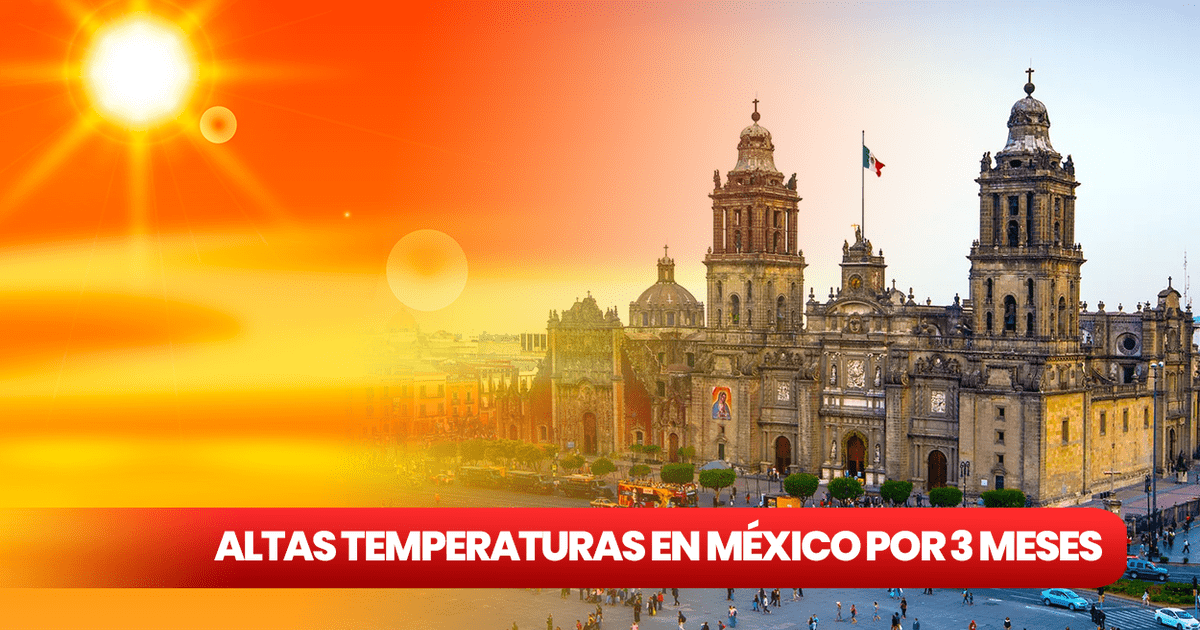 Olas De Calor En México Por 3 Meses ¿cuáles Son Los Estados Que