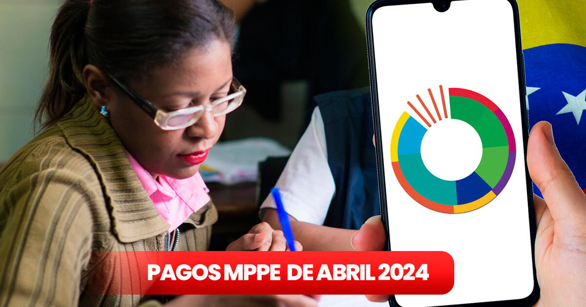 Pagos MPPE, 24 De Abril 2024: Revisa La SEGUNDA QUINCENA, BONOS Y ...