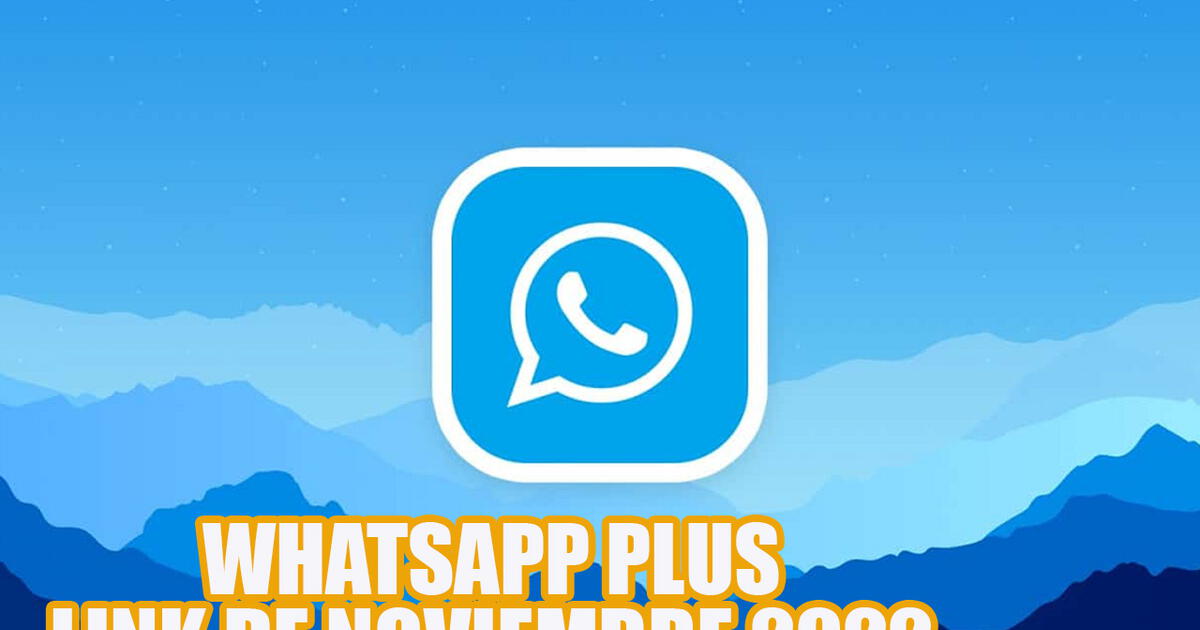 Whatsapp Plus Noviembre 2022 Link De Descarga Y Cómo Instalar La Apk En Tu Celular Android 6932