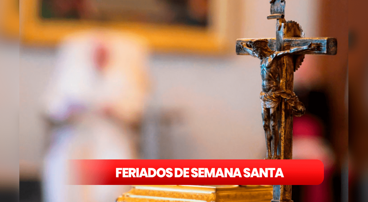 Feriados en Perú por Semana Santa qué fecha de abril son Jueves y