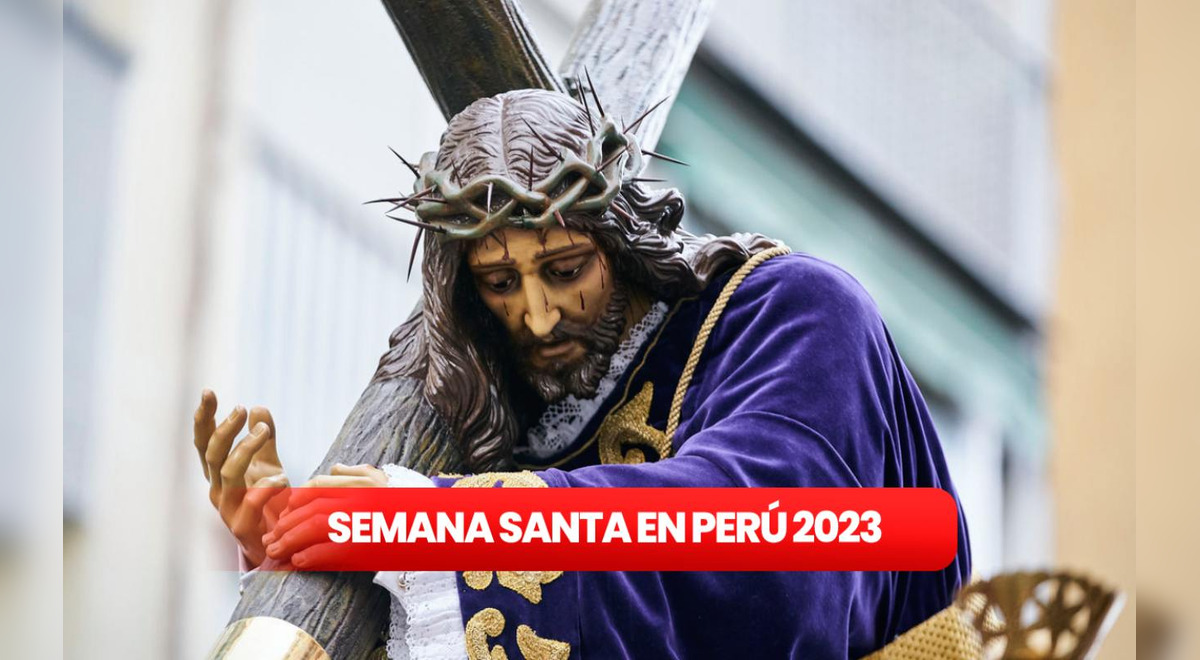 Semana Santa 2023 costumbres, celebraciones en Perú, qué hacer en