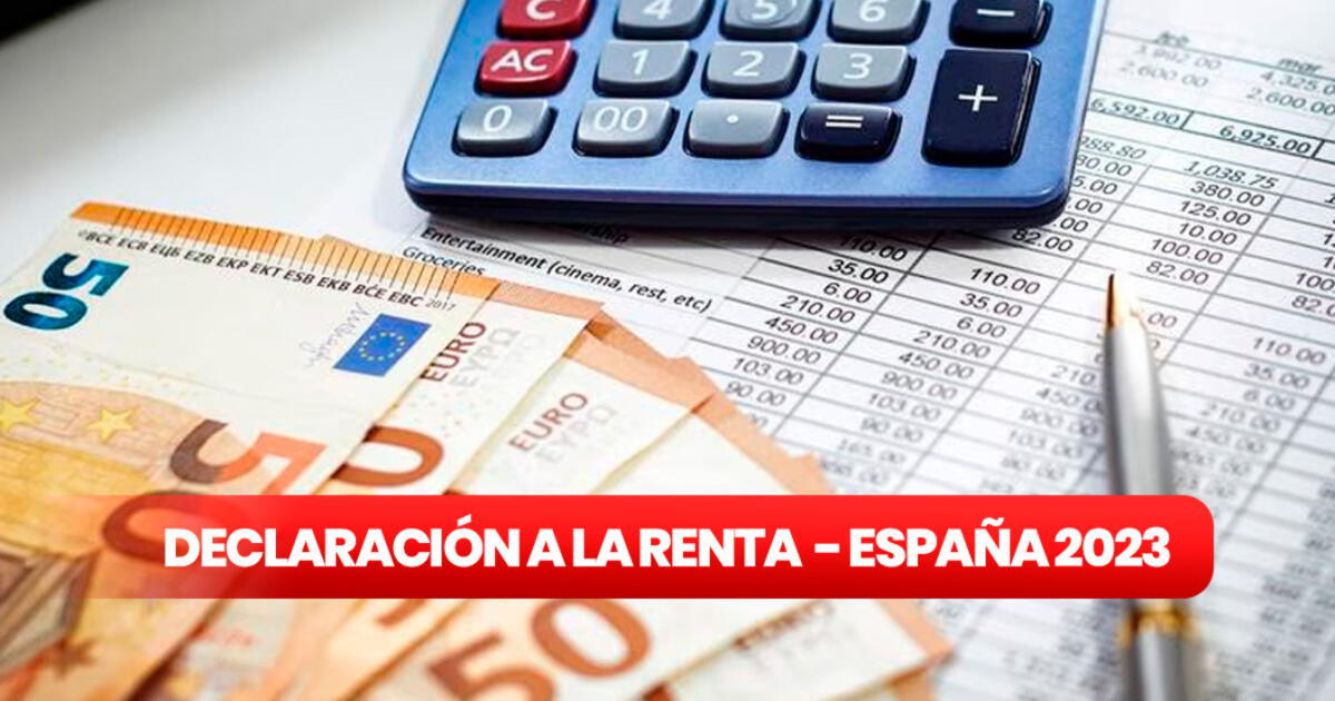 Declaración De La Renta 2023 En España Hasta Cuándo Se Puede Hacer Y Cómo Saber Si Estoy 7397