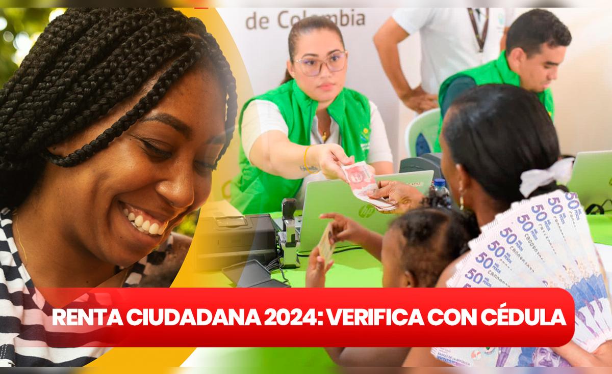Bono de 500 mil pesos, Renta Ciudadana, junio 2024: consulta con cédula ...