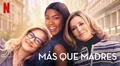 Día de la Madre: las mejores películas de Netflix para celebrar junto a mamá