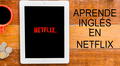 Netflix: Estas películas te ayudarán a aprender inglés [VIDEOS]