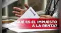 Impuesto a la renta: ¿qué es, cuáles son sus categorías y cómo calcularlas?
