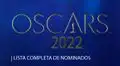 Oscar 2022, nominados: lista completa con los nombres que compiten por la estatuilla