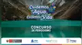 ANA organiza segundo concurso de periodismo “Cuidemos el Agua, Cuidemos la Vida”