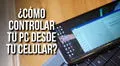 ¿Cómo controlar tu PC desde tu celular sin mouse ni teclado?
