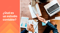 ¿Qué es un estudio contable?