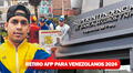 Retiro de AFP 2024: cómo los venezolanos en Perú pueden acceder paso a paso