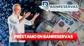 Saca un préstamo con Banreservas 2024: consulta con cédula como acceder a un desembolso de RD$5.000,00