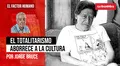 El totalitarismo aborrece a la cultura, por Jorge Bruce