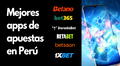 Mejores apps de apuestas para este año en Perú