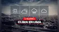 Clima en LIMA hoy, 14 de febrero, y pronóstico del tiempo de mañana, según Senamhi