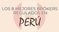 8 Mejores Brókers Regulados para Traders de Forex Peruanos