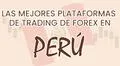 Mejores Plataformas de Trading de Forex en Perú para 2025