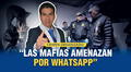 Crimen organizado: Las mafias amenazan por WhatsApp