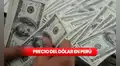 Precio del dólar en Perú HOY, martes 10 de marzo: ¿cuál es la cotización del tipo de cambio?