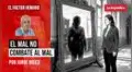 El mal no combate al mal, por Jorge Bruce