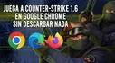 ¿Cómo jugar Counter-Strike 1.6 gratis desde Google Chrome?