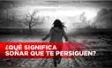 Soñar que te persiguen: ¿significa buena suerte o mal augurio?