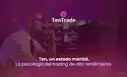 Ten, un estado mental. La psicología del trading de alto rendimiento