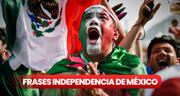 50 FRASES por Día de la Independencia de México: mensajes bonitos en esta fecha
