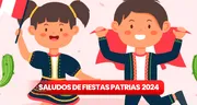 Saludos de Fiestas Patrias 2024: lista completa de las mejores dedicatorias para enviar a mis amigos
