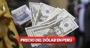 Precio del dólar en Perú HOY, lunes 9 de junio: en casas de cambios, bancos y otros canales