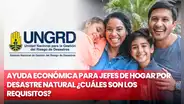 Ayuda económica para jefes de hogar por desastre natural: conoce los requisitos para ser beneficiario en Colombia