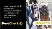 Es inexacta la frase de Bellido sobre estimación del Banco Mundial acerca del rendimiento de alumnos