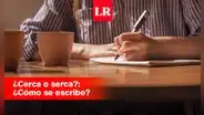 ¿Cerca o serca? Revisa la forma correcta de escribir esta palabra y su significado