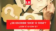 ¿'Dice’ o ‘dise’?: conoce cuál es la forma correcta de esta palabra