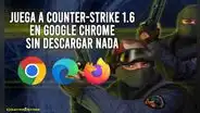 ¿Cómo jugar Counter-Strike 1.6 gratis desde Google Chrome?